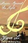 Music Against the Night by Yiyun Li Music Against the Night by Yiyun Li