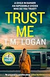 Trust Me by T.M. Logan