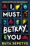 I Must Betray You by Ruta Sepetys