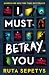 I Must Betray You by Ruta Sepetys
