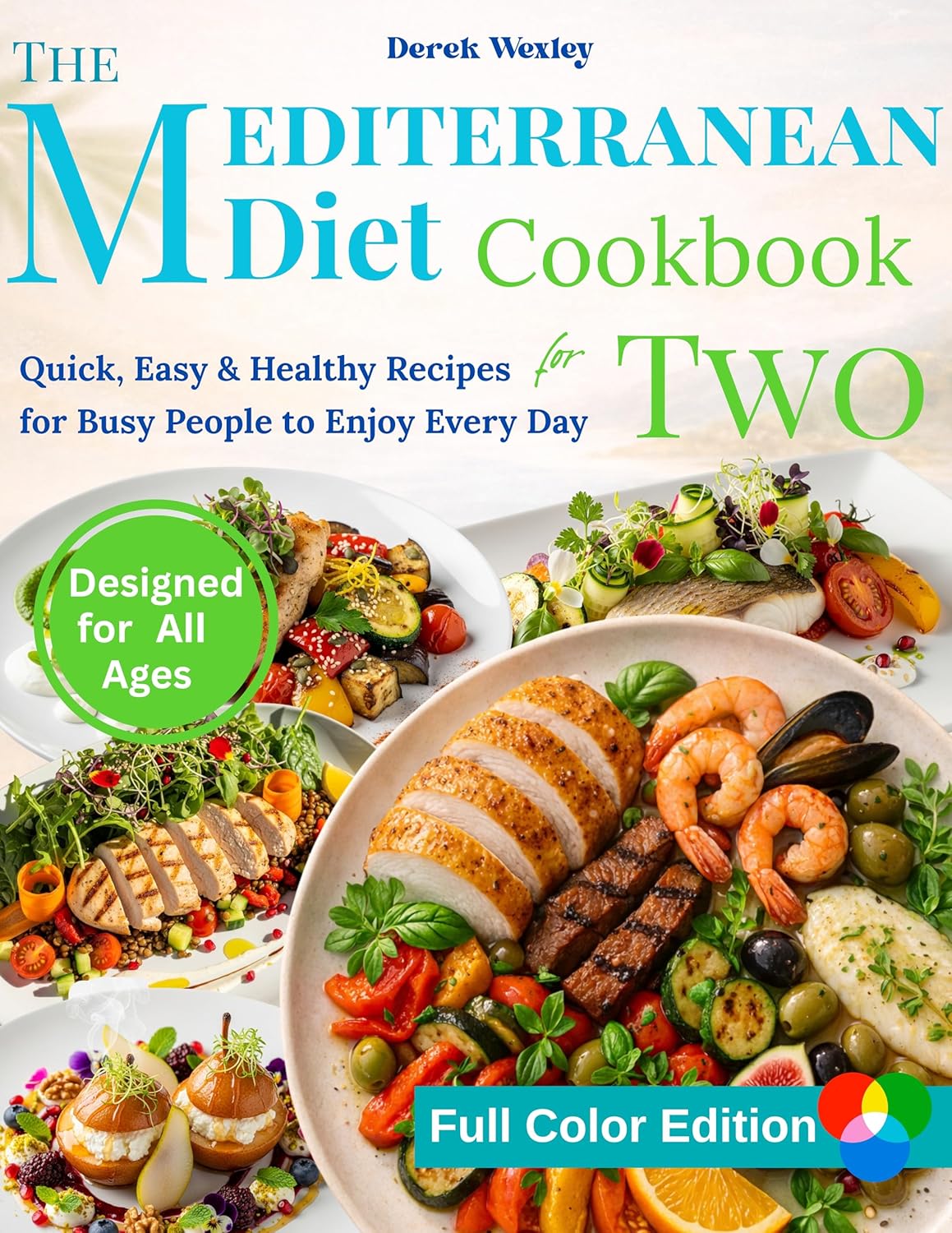 The Mediterranean Diet Cookbook for Two: Quick, Easy & Healthy Recipes for Busy People to Enjoy Every Day (Wexley Everyday Healthy Cooking Series)