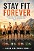 Stay Fit Forever: The Pract...