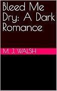 Bleed Me Dry: A Dark Romance