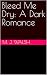 Bleed Me Dry: A Dark Romance