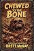 Chewed to the Bone: A Colle...