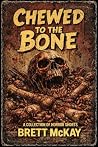 Chewed to the Bon...