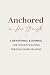 Anchored in His Strength: A...