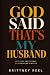 God Said That's My Husband:...