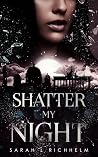 Shatter My Night