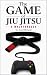 The Game of Jiu Jitsu: A Wa...