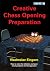Creative Chess Opening Preparation (Practical Chess Openings)