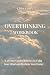 Overthinking Workbook: A 28-Day Guided Journey to Calm Your Mind and Reclaim Your Focus