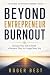 Beyond Entrepreneur Burnout...