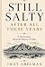 Still Salty After All These Years by Troy Abelman