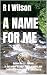 A NAME FOR ME