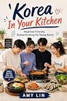 Korea In Your Kitchen: Beginner-Friendly Korean Cooking for Young Adults