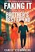 Faking it with my Brother's Best Friend by Carrie Stonemoore
