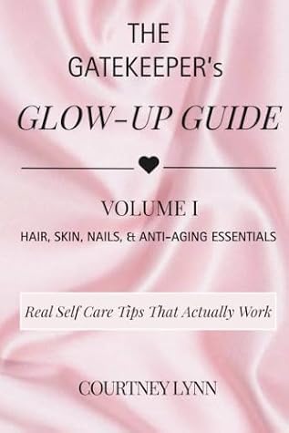 The Gatekeeper’s Glow-Up Guide: Volume I: Hair, Skin, Nails & Anti-Aging Essentials