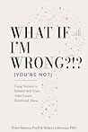 What If I'm Wrong?!? (You're Not): Using Science to Rebuild Self-Trust After Covert Relational Abuse What If I'm Wrong?!? (You're Not): Using Science to Rebuild Self-Trust After Covert Relational Abuse