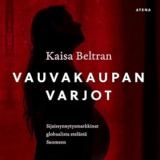Vauvakaupan varjot - Sijaissynnytysmarkkinat globaalista etelästä Suomeen