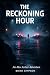 The Reckoning Hour: An Alex...