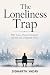 The Loneliness Trap: Why Yo...