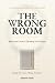 The Wrong Room: Why Your Ci...