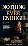 NOTHING IS EVER ENOUGH: How to Deal with Critical Parents, Emotional Pressure, and Impossible Family Expectations Without Losing Yourself (Family Emotional Boundaries Series Book 2) NOTHING IS EVER ENOUGH: How to Deal with Critical Parents, Emotional Pressure, and Impossible Family Expectations Without Losing Yourself (Family Emotional Boundaries Series Book 2)