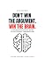 Don't Win the Argument. Win...
