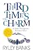 Third Time's the Charm by Ryley Banks Third Time's the Charm by Ryley Banks