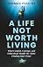 A Life Not Worth Living: Wh...