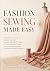 FASHION SEWING MADE EASY: A...