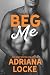 Beg Me by Adriana Locke