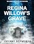 Regina Willow’s Grave by Tiffany Hepworth