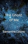 The Ghost of Me