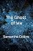 The Ghost of Me by Samantha   Collins