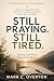 STILL PRAYING. STILL TIRED....