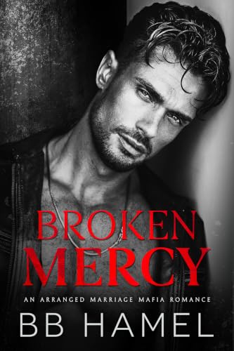 Broken Mercy: A Dark Mafia Arranged Marriage Romance (Kindle Edition)