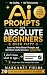 AI Prompts For Absolute Beg...