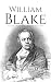 William Blake: A Life from Beginning to End (Biographies of British Authors)