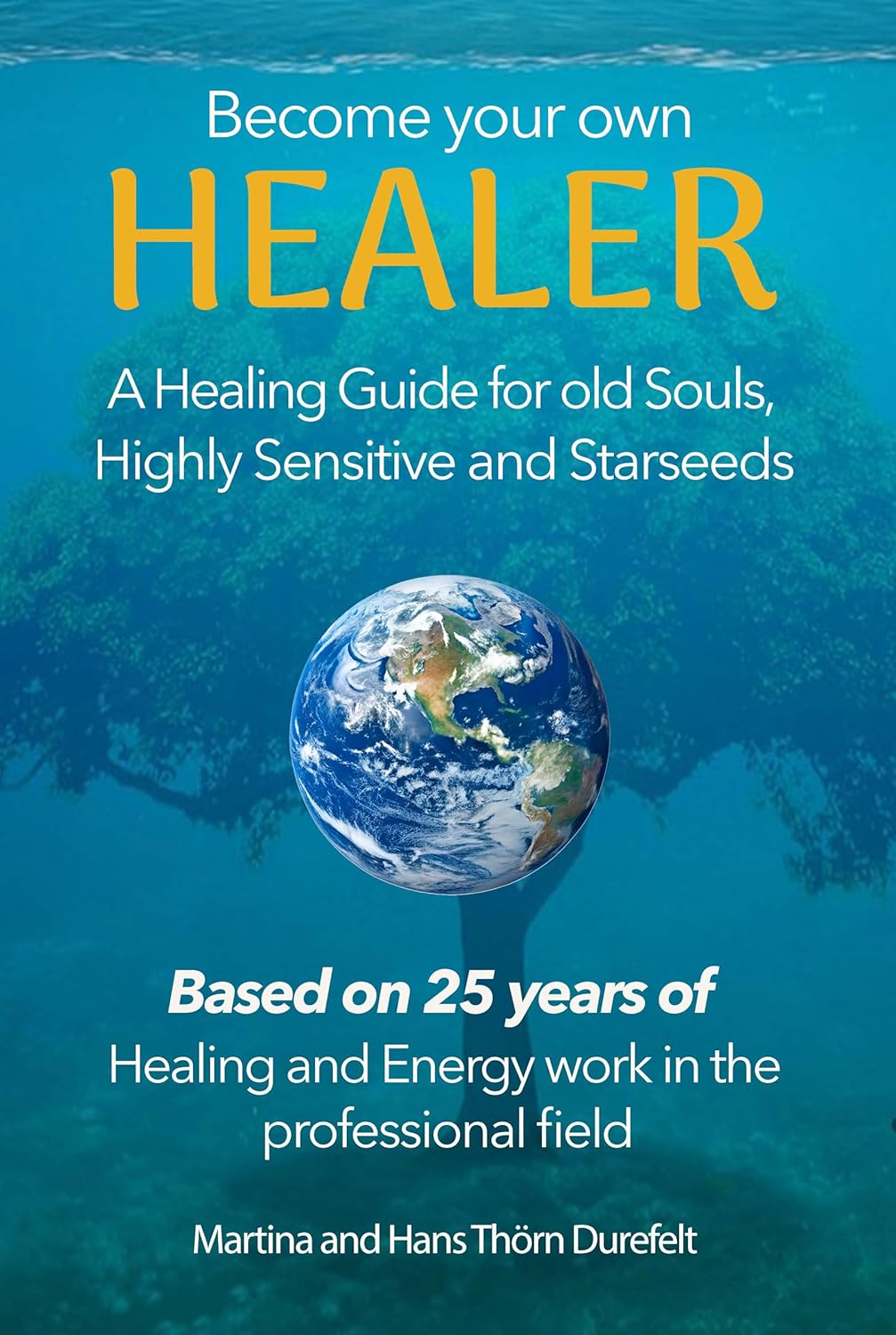 Become your Own Healer: A Guide for old Souls and Starseeds (Your Success with the Self-Healing book series 2)