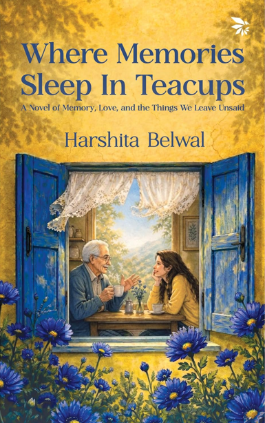 Where Memories Sleep in Teacups: A Novel of Memory, Love, and the Things We Leave Unsaid