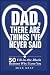 Dad, There Are Things I've ...