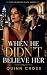 When He Didn't Believe Her:...