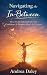Navigating The In-Between by Andrea Daley Navigating The In-Between by Andrea Daley