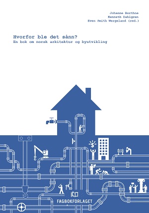 Hvorfor ble det sånn?: En bok om norsk arkitektur og byutvikling