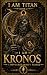 I Am Kronos: I Devoured Wha...
