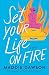 Set Your Life On Fire: A Novel