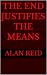 The End Justifies The Means...