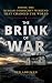 THE BRINK OF WAR: Inside th...
